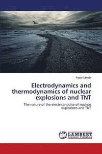 bokomslag Electrodynamics and Thermodynamics of Nuclear Explosions and TNT
