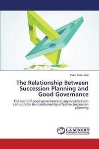 bokomslag The Relationship Between Succession Planning and Good Governance