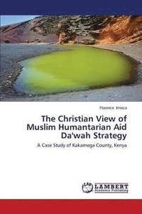 bokomslag The Christian View of Muslim Humantarian Aid Da'wah Strategy
