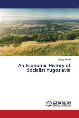 Economic History of Socialist Yugoslavia