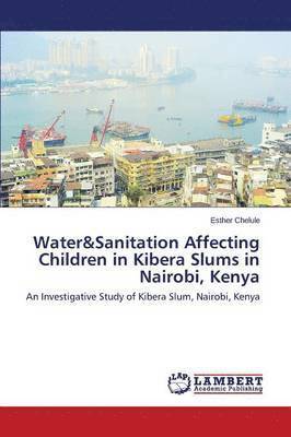 Water&Sanitation Affecting Children in Kibera Slums in Nairobi, Kenya 1