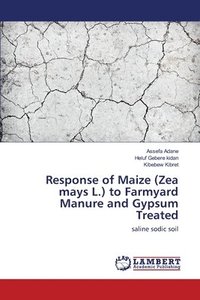 bokomslag Response of Maize (Zea mays L.) to Farmyard Manure and Gypsum Treated