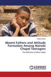 bokomslag Absent Fathers and Attitude Formation Among Nairobi Chapel Teenagers