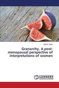 bokomslag Granarchy, a Post-Menopausal Perspective of Interpretations of Women
