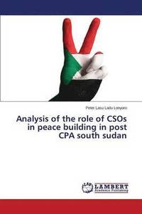 bokomslag Analysis of the Role of Csos in Peace Building in Post CPA South Sudan