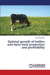 bokomslag Optimal growth of heifers and dairy herd production and profitability