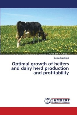 Optimal growth of heifers and dairy herd production and profitability 1