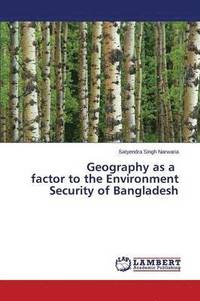 bokomslag Geography as a Factor to the Environment Security of Bangladesh
