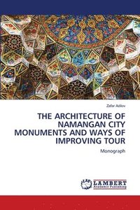 bokomslag The Architecture of Namangan City Monuments and Ways of Improving Tour