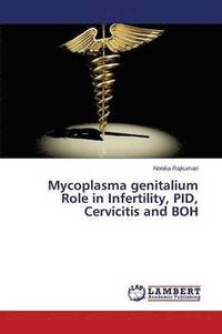 bokomslag Mycoplasma Genitalium Role in Infertility, Pid, Cervicitis and Boh
