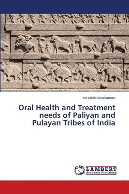 bokomslag Oral Health and Treatment needs of Paliyan and Pulayan Tribes of India