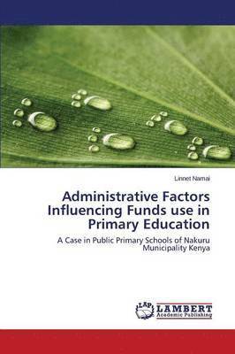 Administrative Factors Influencing Funds use in Primary Education 1