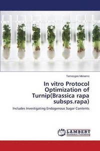 bokomslag In Vitro Protocol Optimization of Turnip(brassica Rapa Subsps.Rapa)