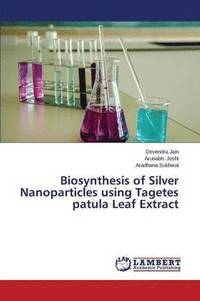 bokomslag Biosynthesis of Silver Nanoparticles Using Tagetes Patula Leaf Extract