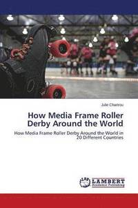 bokomslag How Media Frame Roller Derby Around the World