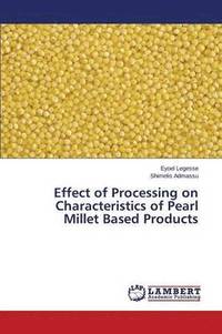 bokomslag Effect of Processing on Characteristics of Pearl Millet Based Products