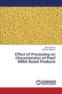 Effect of Processing on Characteristics of Pearl Millet Based Products 1