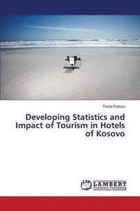 bokomslag Developing Statistics and Impact of Tourism in Hotels of Kosovo