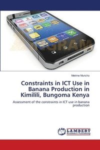 bokomslag Constraints in ICT Use in Banana Production in Kimilili, Bungoma Kenya