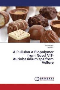 bokomslag A Pullulan a Biopolymer from Novel VIT-Auriobasidium sps from Vellore