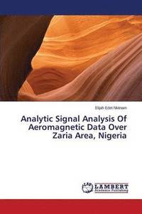 bokomslag Analytic Signal Analysis Of Aeromagnetic Data Over Zaria Area, Nigeria