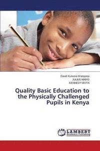 bokomslag Quality Basic Education to the Physically Challenged Pupils in Kenya