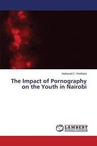 bokomslag The Impact of Pornography on the Youth in Nairobi