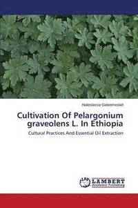 bokomslag Cultivation of Pelargonium Graveolens L. in Ethiopia