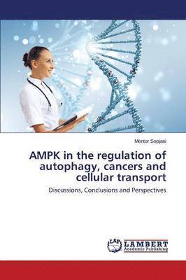 Ampk in the Regulation of Autophagy, Cancers and Cellular Transport 1