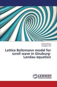 bokomslag Lattice Boltzmann Model for Scroll Wave in Ginzburg-Landau Equation