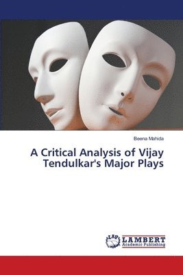 A Critical Analysis of Vijay Tendulkar's Major Plays 1