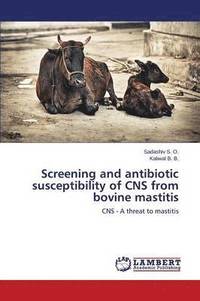 bokomslag Screening and antibiotic susceptibility of CNS from bovine mastitis