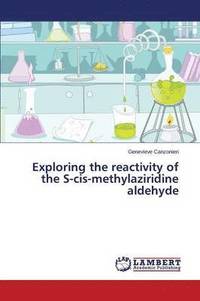 bokomslag Exploring the Reactivity of the S-Cis-Methylaziridine Aldehyde