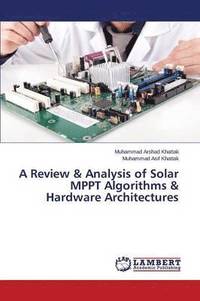bokomslag A Review & Analysis of Solar Mppt Algorithms & Hardware Architectures
