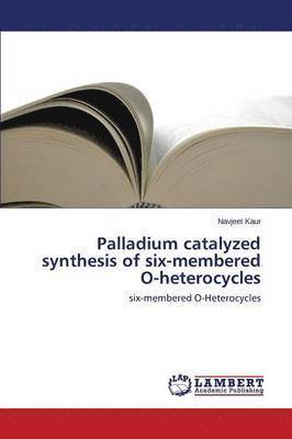 Palladium Catalyzed Synthesis of Six-Membered O-Heterocycles 1