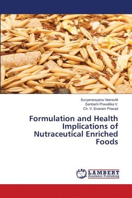 Formulation and Health Implications of Nutraceutical Enriched Foods 1