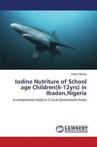 bokomslag Iodine Nutriture of School age Children(6-12yrs) in Ibadan, Nigeria