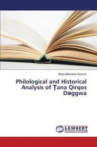 bokomslag Philological and Historical Analysis of &#7788;ana Qirqos D&#601;ggwa