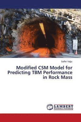 Yağız Saffet, Ya&#287;&#305;z Saffet, Yagiz Saffet, Saffet Ya¿¿z - Modified CSM Model for Predicting TBM Performance in Rock Mass, Häftad
