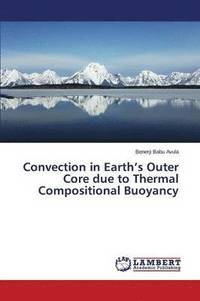 bokomslag Convection in Earth's Outer Core Due to Thermal Compositional Buoyancy
