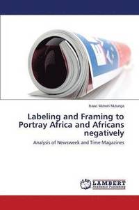 bokomslag Labeling and Framing to Portray Africa and Africans Negatively