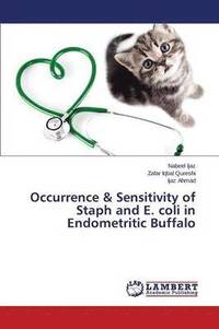 bokomslag Occurrence & Sensitivity of Staph and E. coli in Endometritic Buffalo