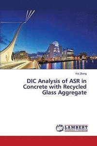 bokomslag DIC Analysis of ASR in Concrete with Recycled Glass Aggregate