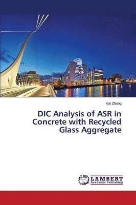 DIC Analysis of ASR in Concrete with Recycled Glass Aggregate 1