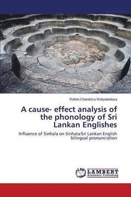 Widyalankara Rohini Chandrica, Rohini Chandrica Widyalankara - Cause- Effect Analysis of the Phonology of Sri Lankan Englishes, Häftad