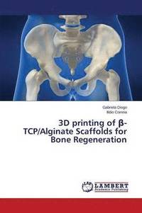 bokomslag 3D printing of &#946;-TCP/Alginate Scaffolds for Bone Regeneration