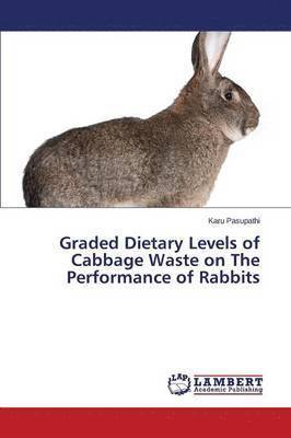 bokomslag Graded Dietary Levels of Cabbage Waste on The Performance of Rabbits