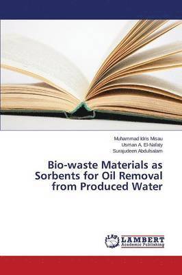 Bio-waste Materials as Sorbents for Oil Removal from Produced Water 1