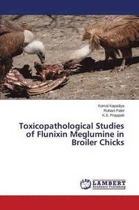 bokomslag Toxicopathological Studies of Flunixin Meglumine in Broiler Chicks