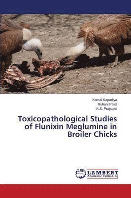 Toxicopathological Studies of Flunixin Meglumine in Broiler Chicks 1